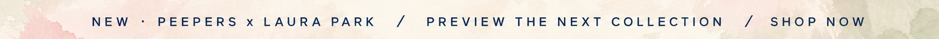 Peepers x Laura Park — preview the next collection (desktop banner)
